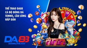 Thể thao DA88 – Cá độ bóng đá, tennis, cầu lông hấp dẫn